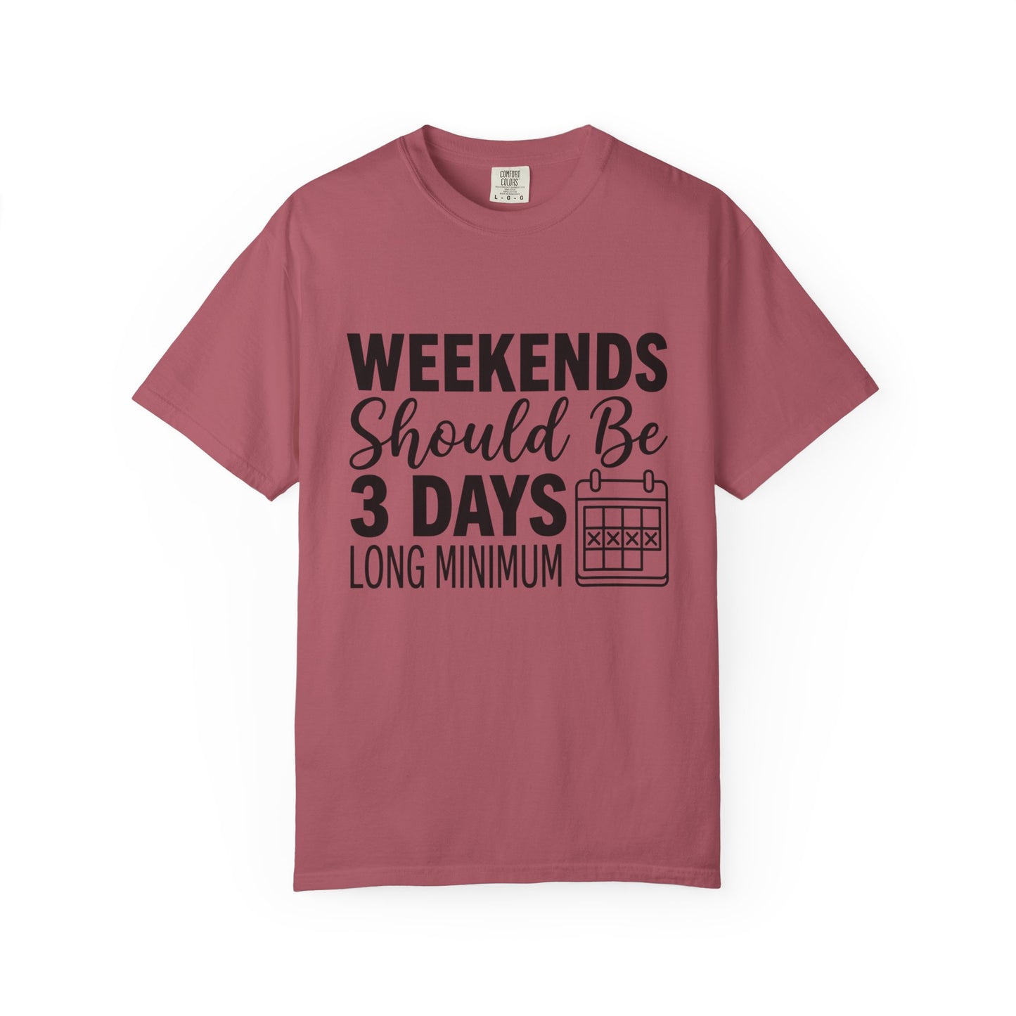 Funny "Weekends Should be 3 Days Long" T-Shirt