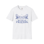 Better as Friends T-Shirt