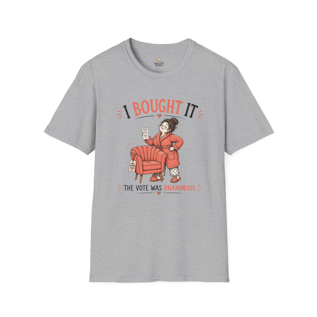 I Bought it The Vote was Unanimous T-Shirt
