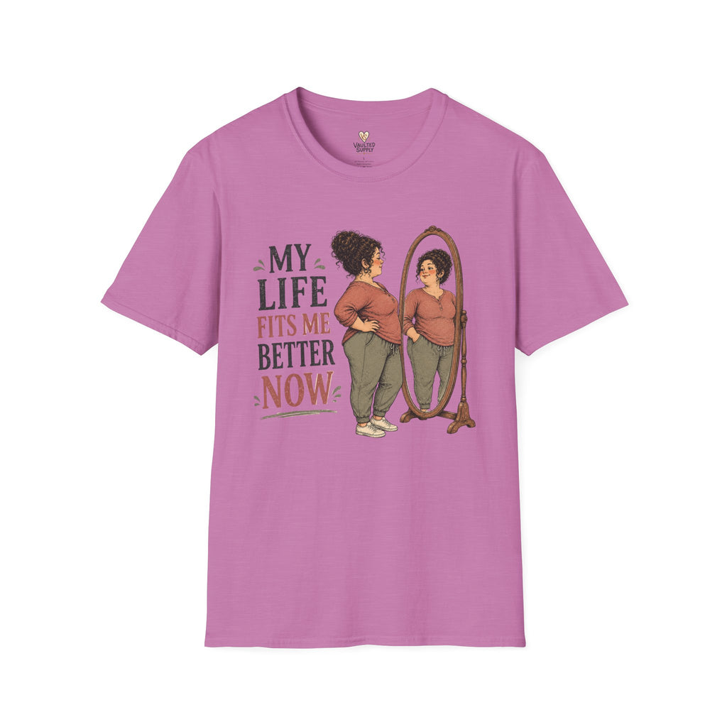 My life fits me Better Now T-Shirt
