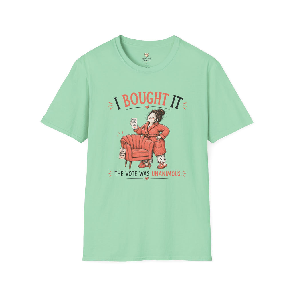 I Bought it The Vote was Unanimous T-Shirt