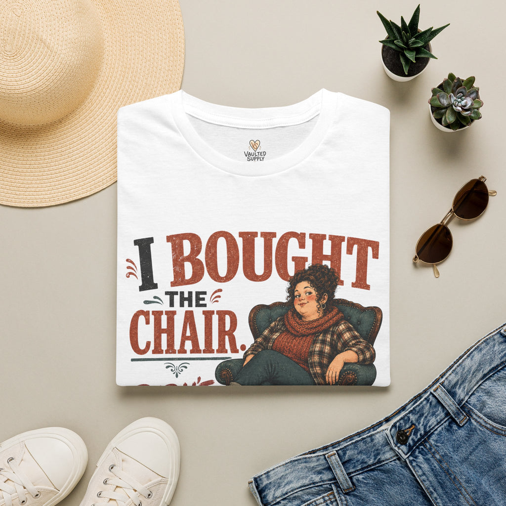 I Bought The Chair T-Shirt