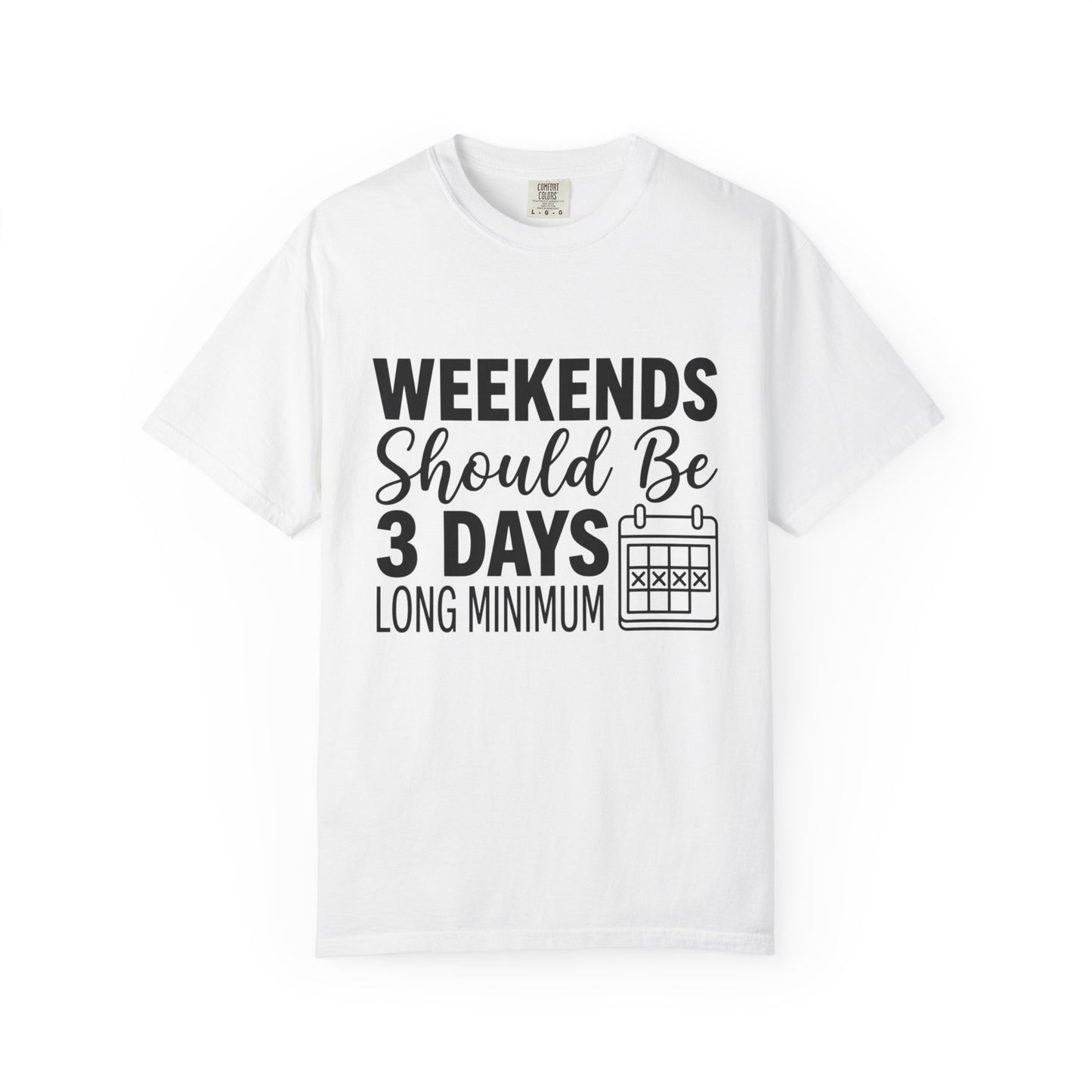Funny "Weekends Should be 3 Days Long" T-Shirt