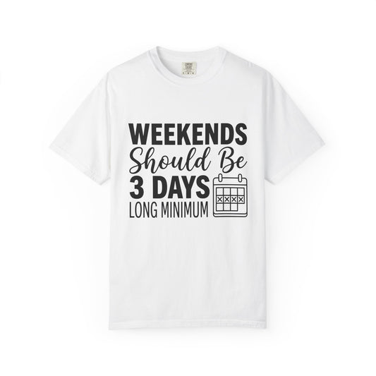 Funny "Weekends Should be 3 Days Long" T-Shirt