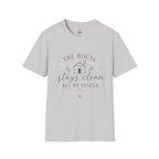 The House Stays Clean T-Shirt