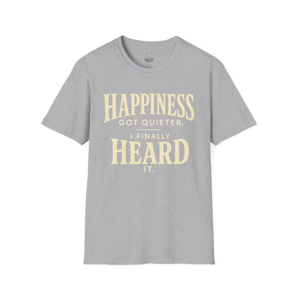 I Heard Happiness T-Shirt