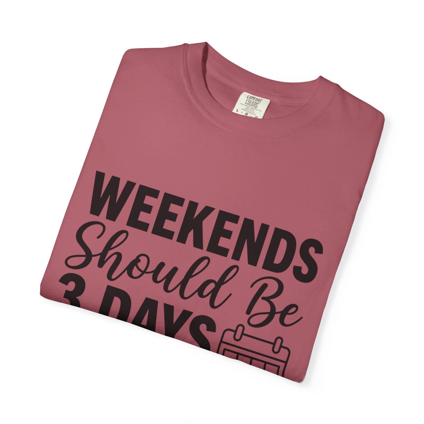 Funny "Weekends Should be 3 Days Long" T-Shirt