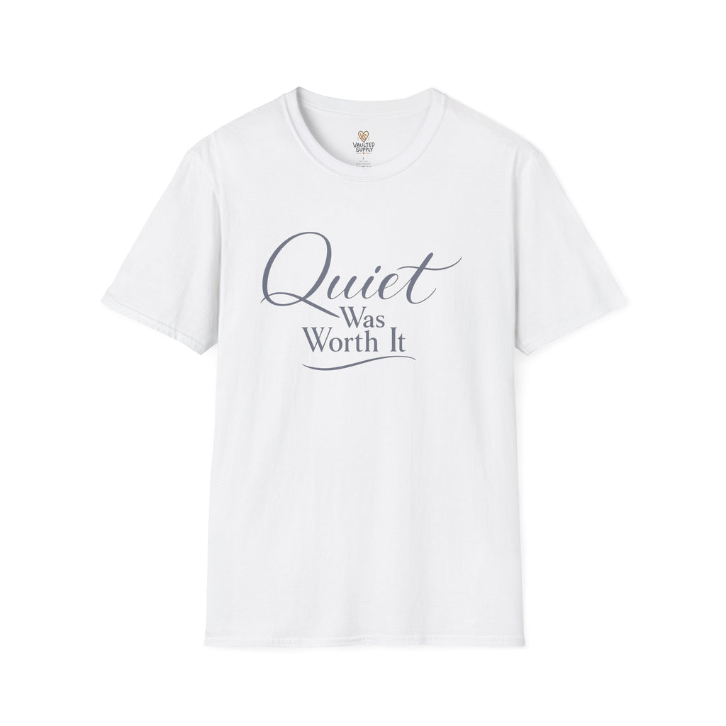 Quiet Was Worth It T-Shirt
