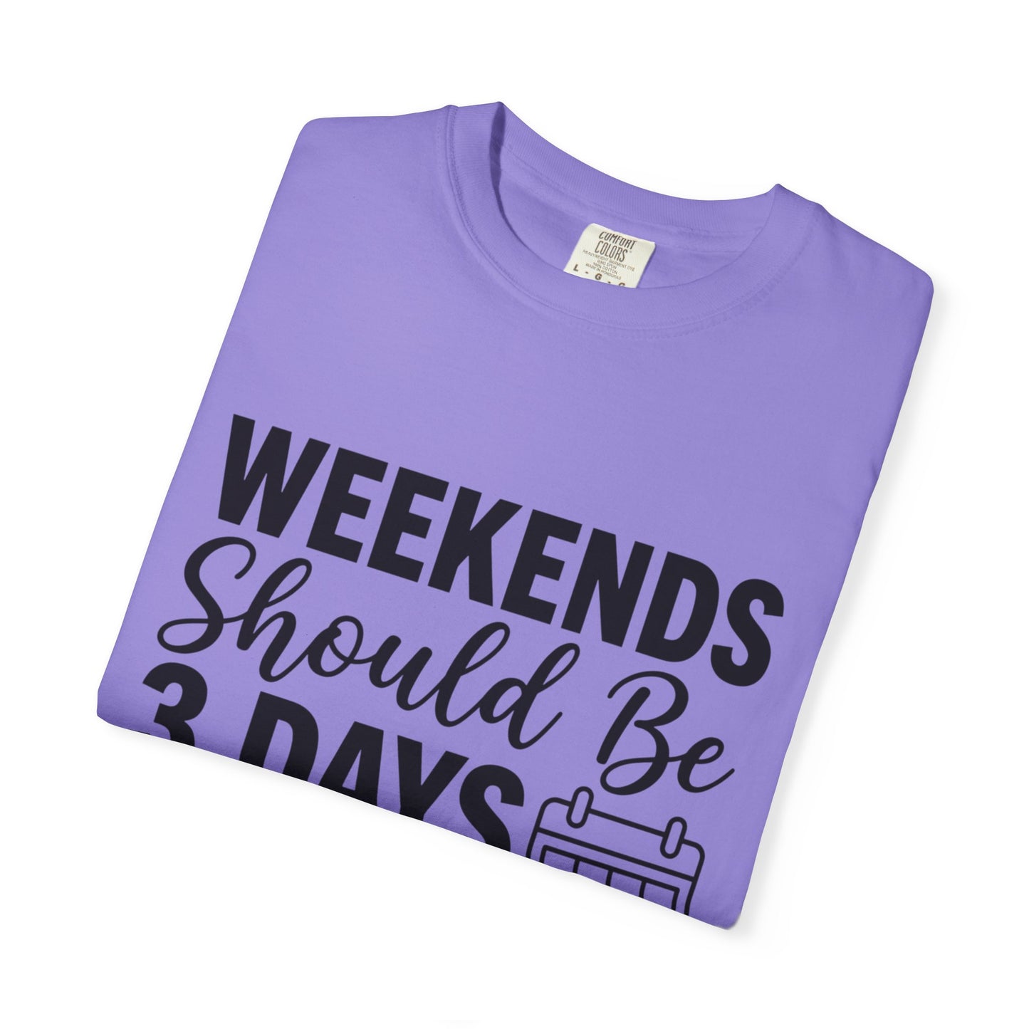 Funny "Weekends Should be 3 Days Long" T-Shirt