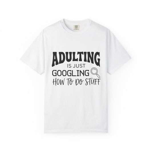 Funny "Adulting is Just Googling How to Do Stuff" T-Shirt