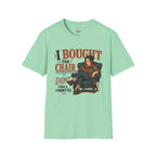 I Bought The Chair T-Shirt