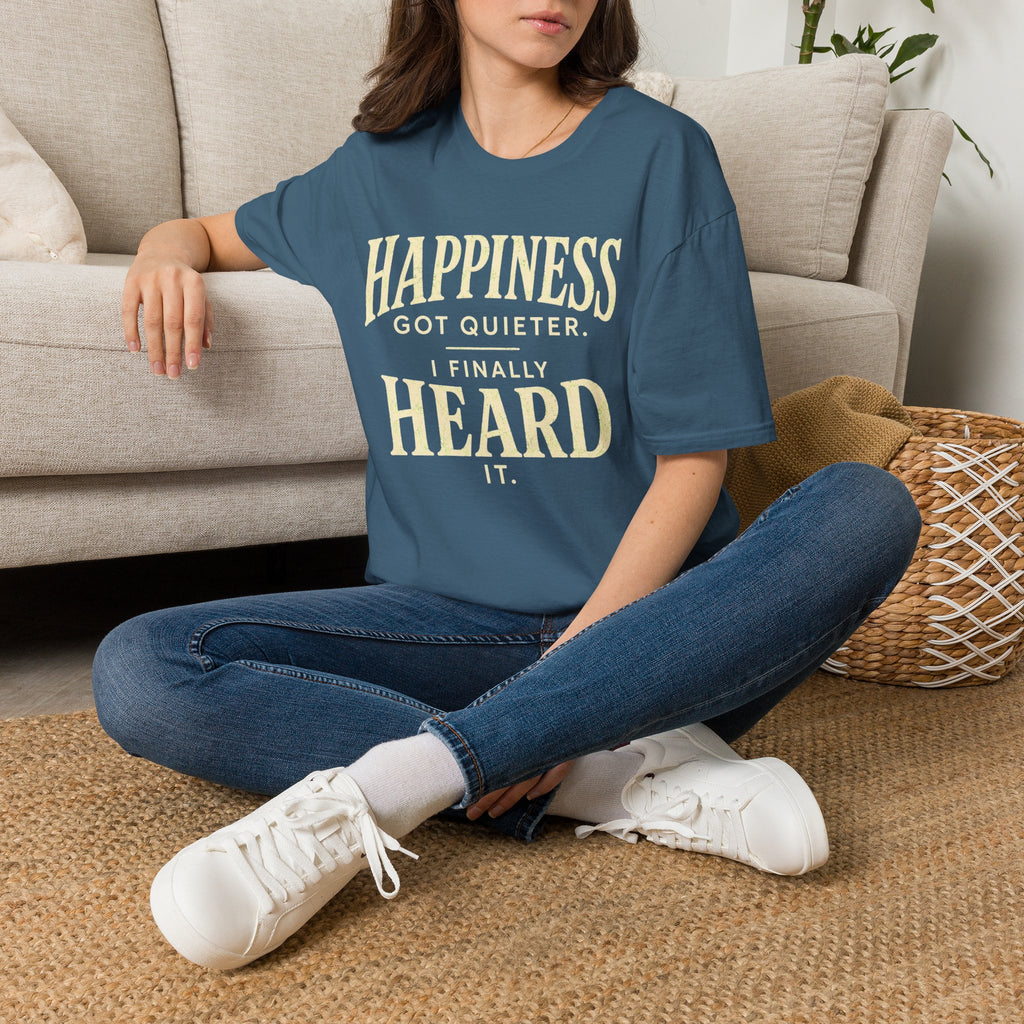 I Heard Happiness T-Shirt