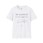 My Handicap Is Finally Just Golf T-Shirt
