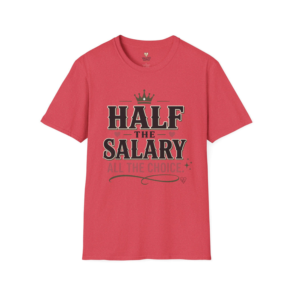 Half the Salary All the Choice T-Shirt