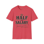 Half the Salary All the Choice T-Shirt