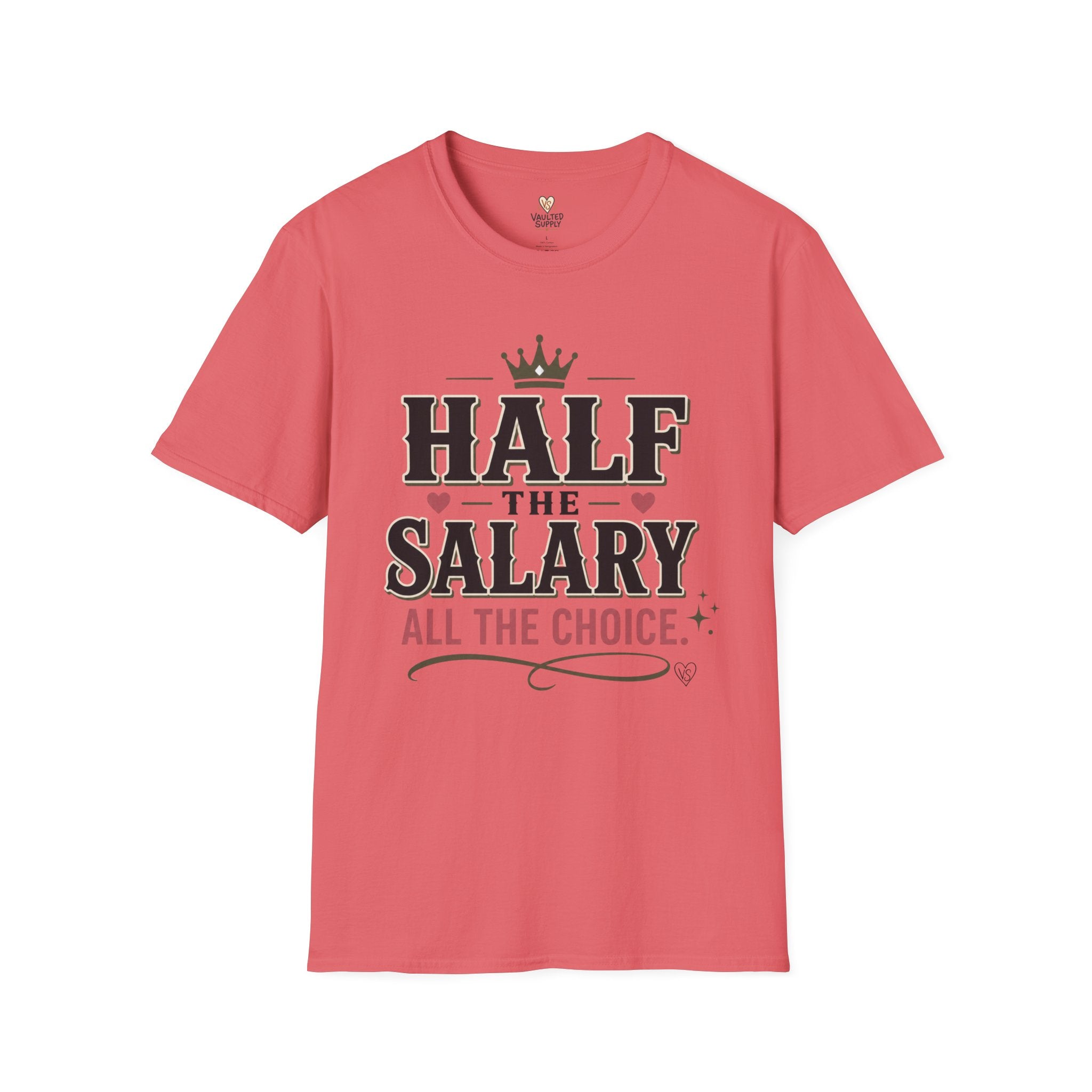 Half the Salary All the Choice T-Shirt