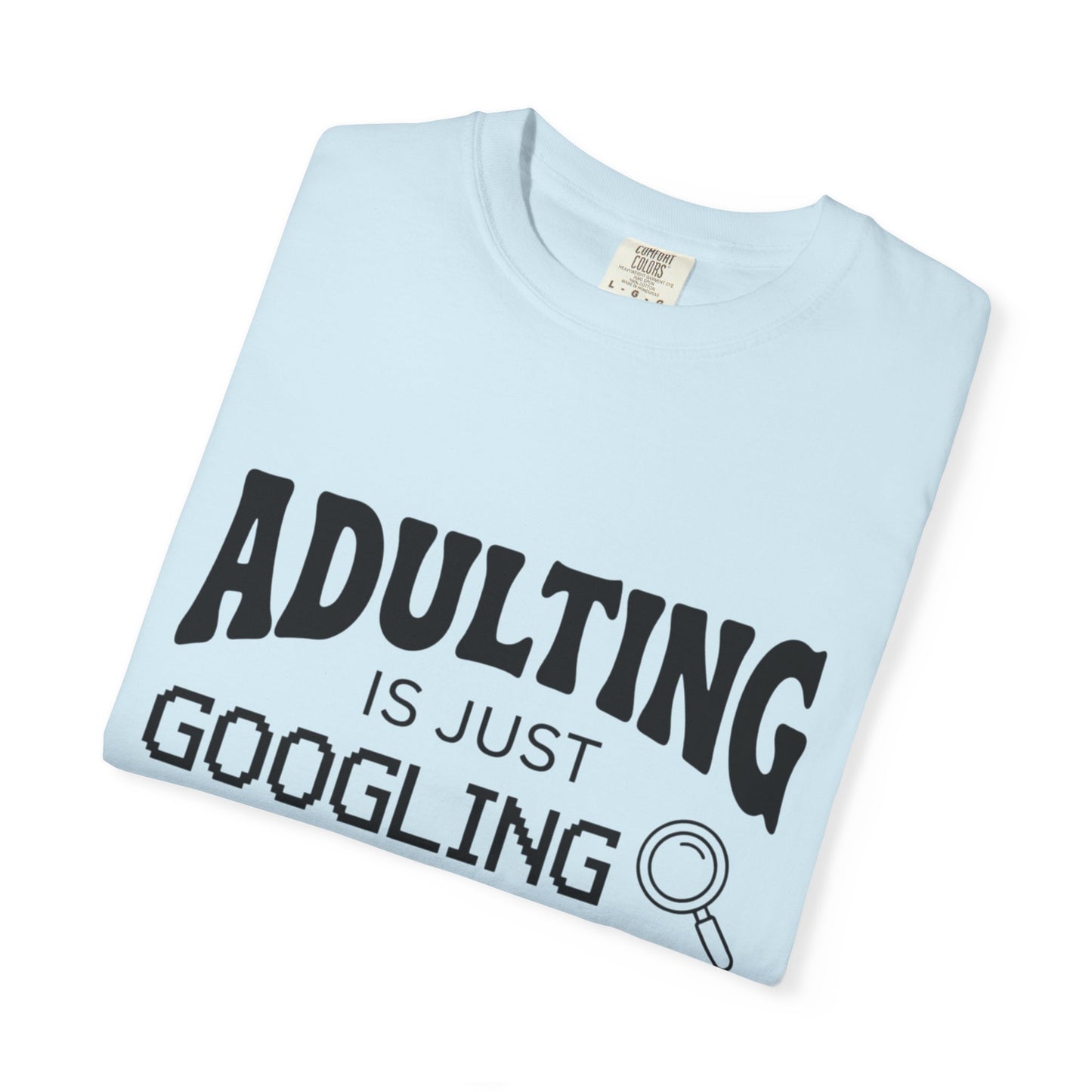 Funny "Adulting is Just Googling How to Do Stuff" T-Shirt