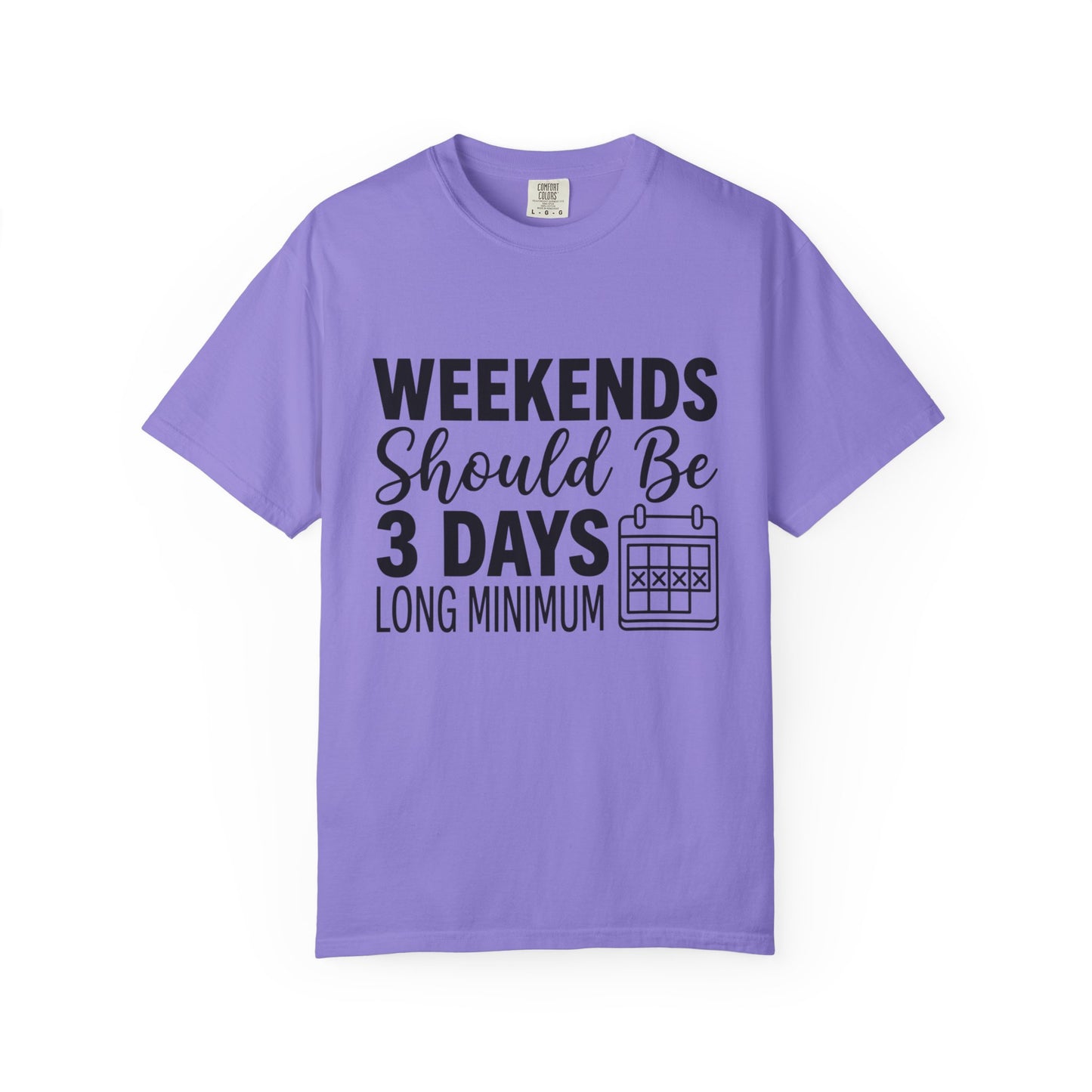 Funny "Weekends Should be 3 Days Long" T-Shirt