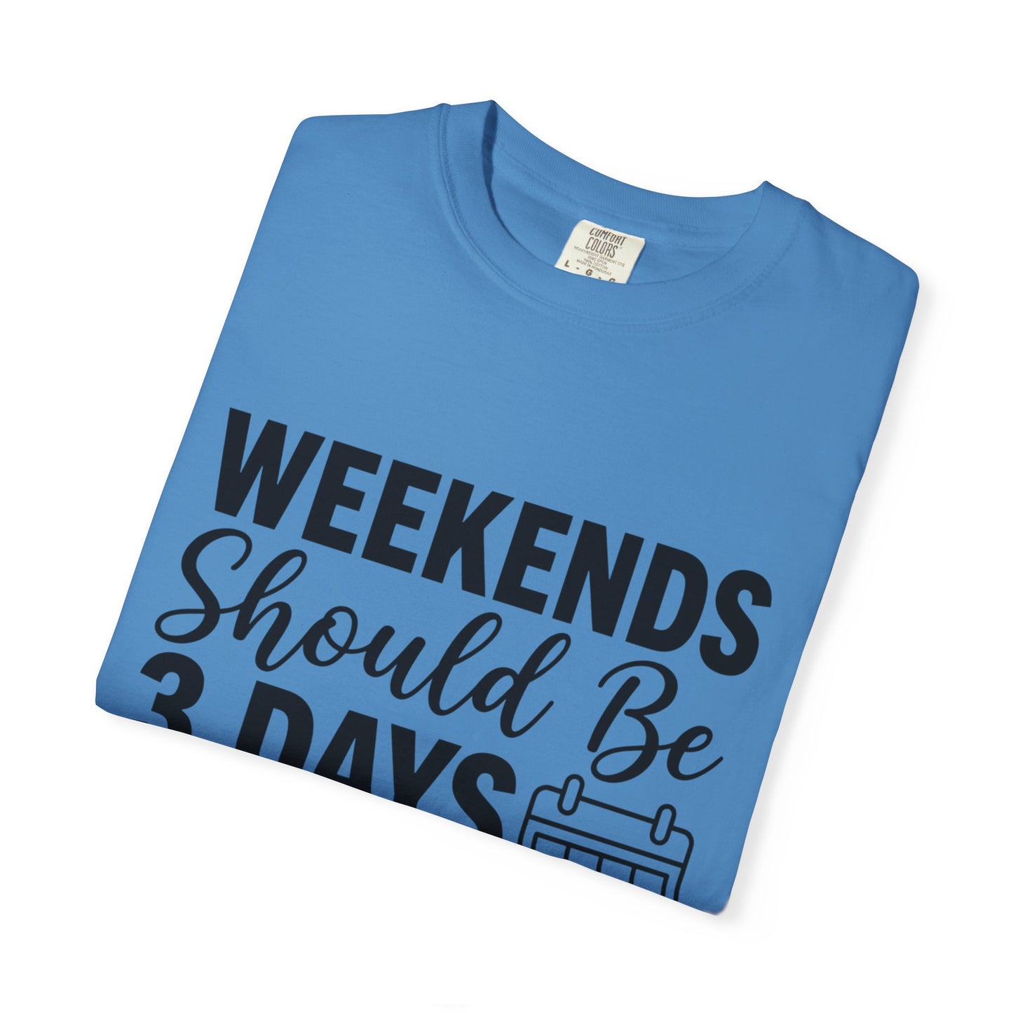 Funny "Weekends Should be 3 Days Long" T-Shirt