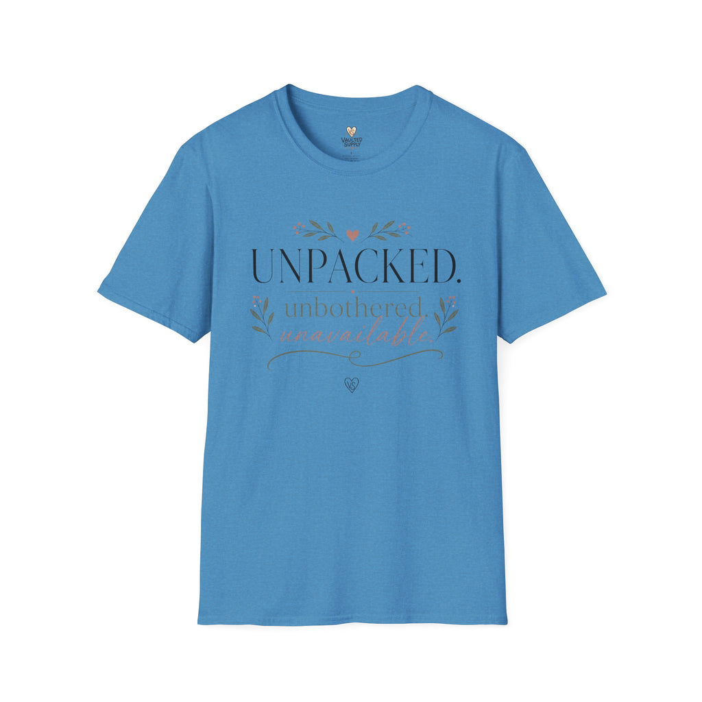Unpacked. unbothered. unavailable. T-Shirt