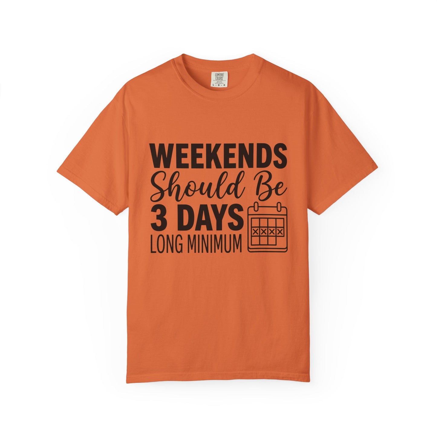 Funny "Weekends Should be 3 Days Long" T-Shirt