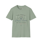 The House Stays Clean T-Shirt
