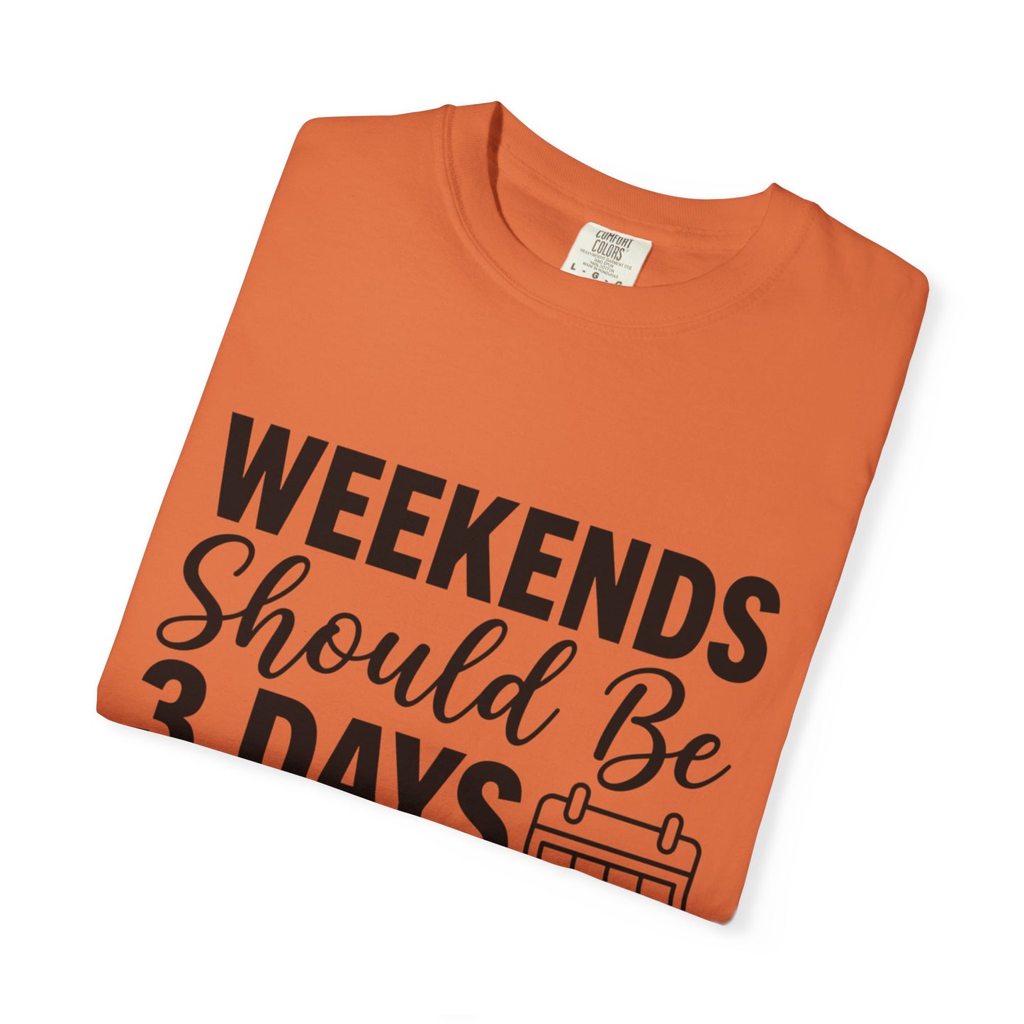 Funny "Weekends Should be 3 Days Long" T-Shirt