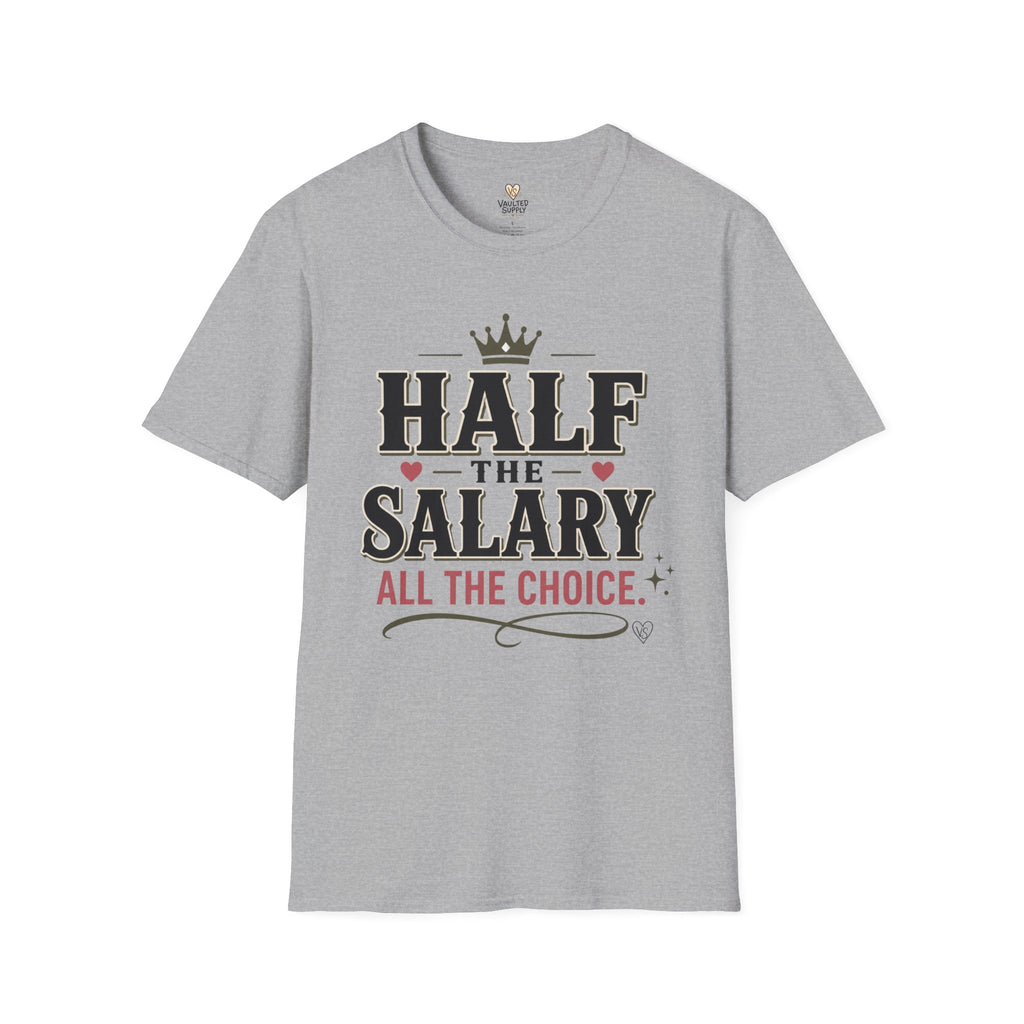 Half the Salary All the Choice T-Shirt