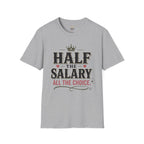 Half the Salary All the Choice T-Shirt