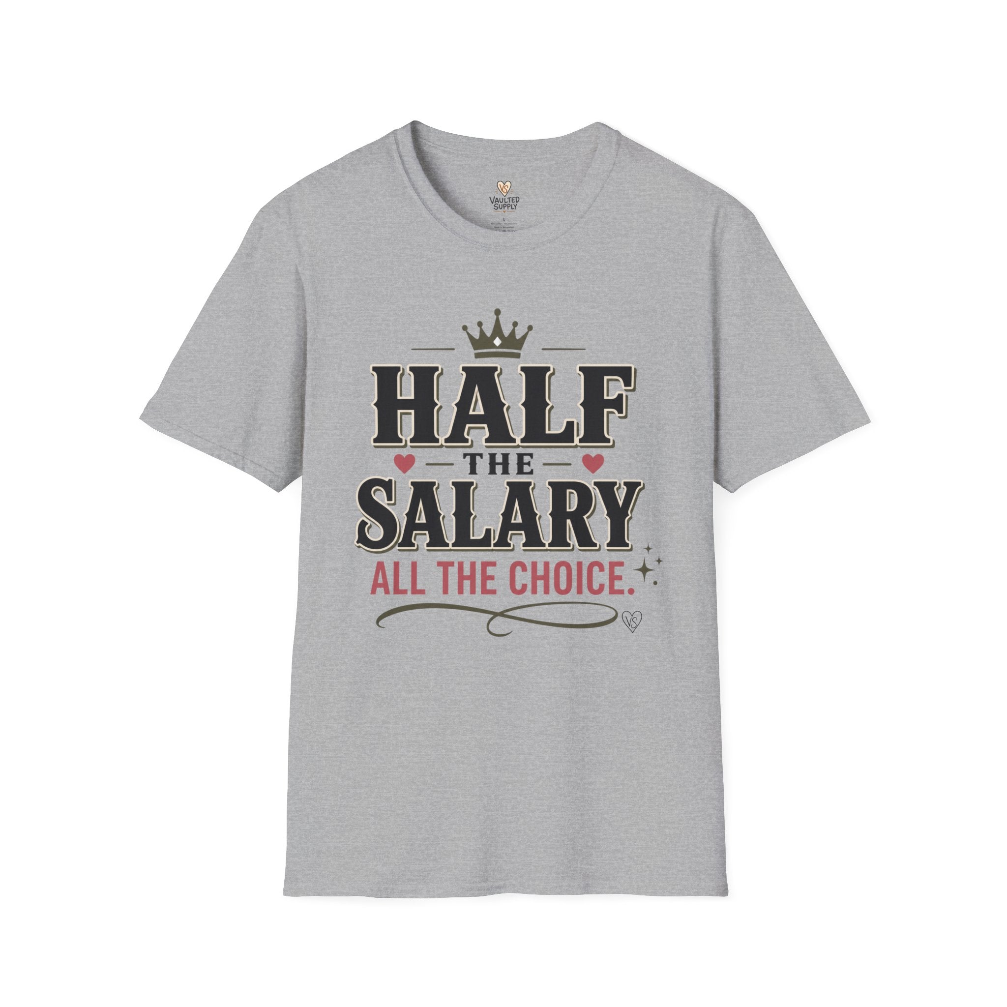 Half the Salary All the Choice T-Shirt