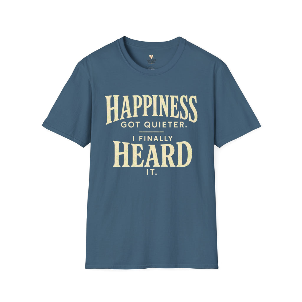 I Heard Happiness T-Shirt