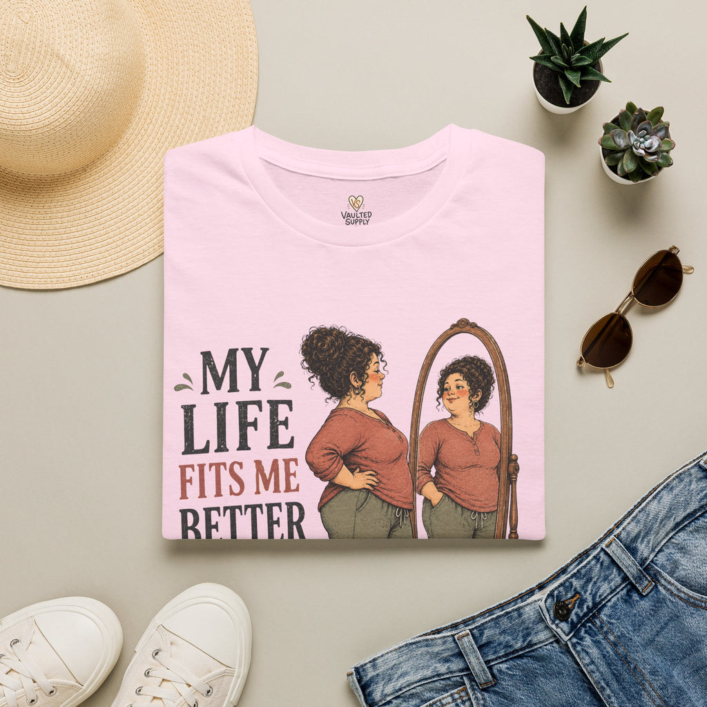 My life fits me Better Now T-Shirt