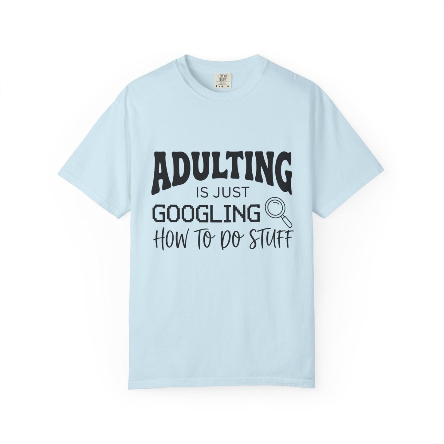 Funny "Adulting is Just Googling How to Do Stuff" T-Shirt