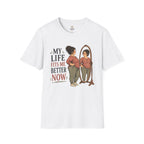 My life fits me Better Now T-Shirt