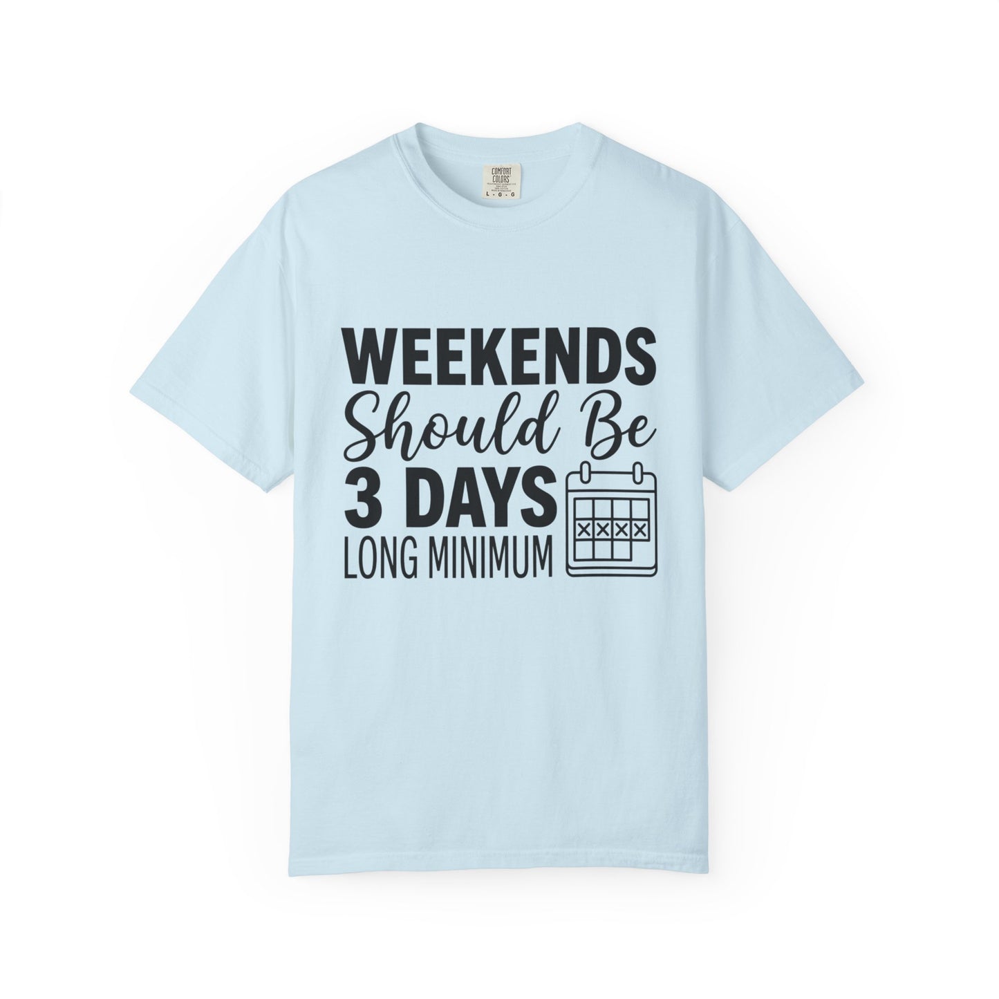 Funny "Weekends Should be 3 Days Long" T-Shirt