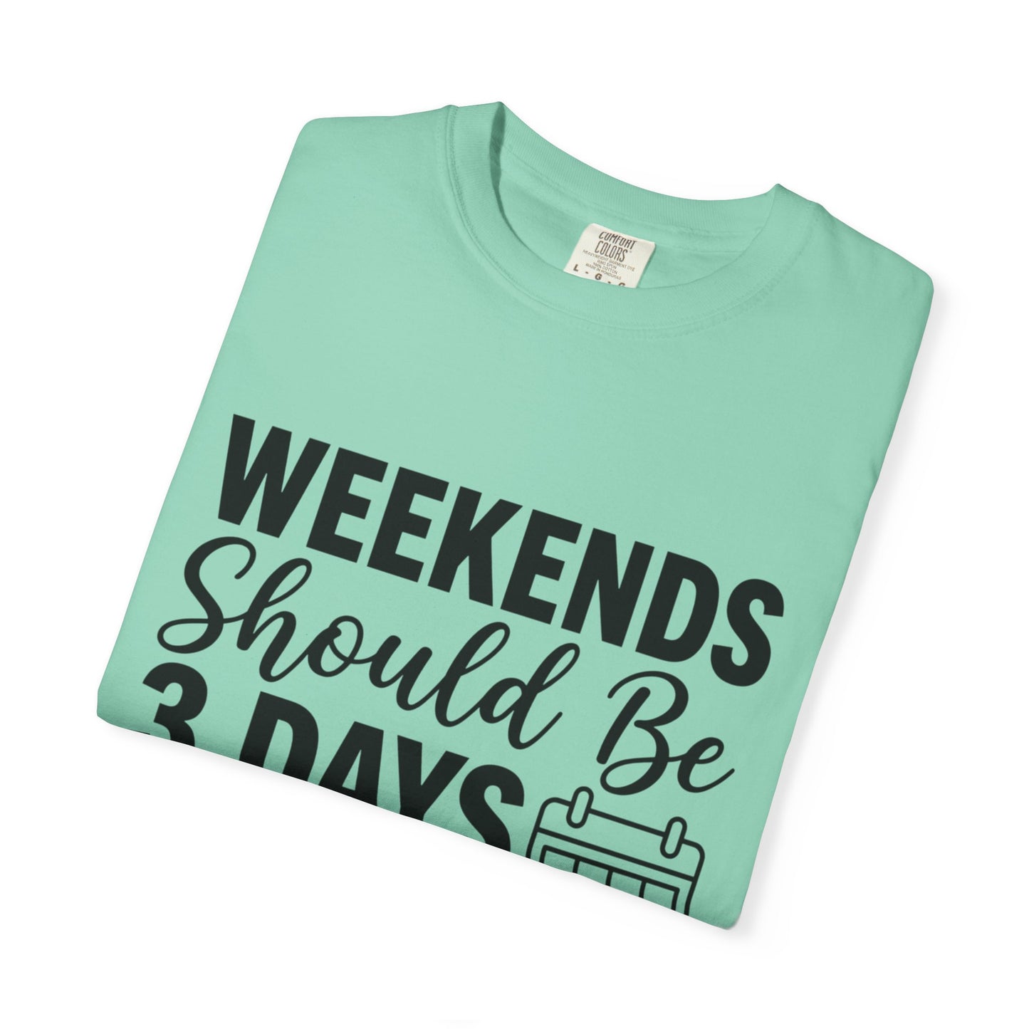 Funny "Weekends Should be 3 Days Long" T-Shirt