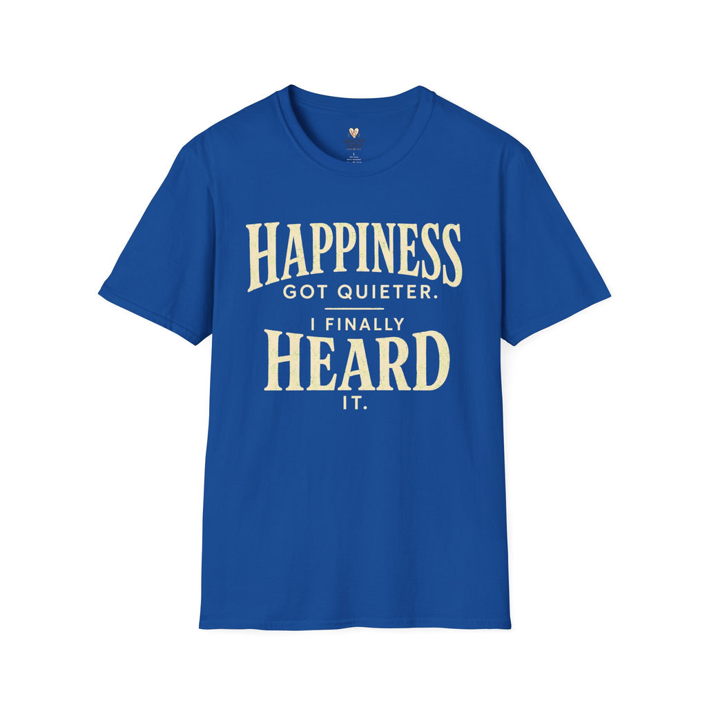 I Heard Happiness T-Shirt