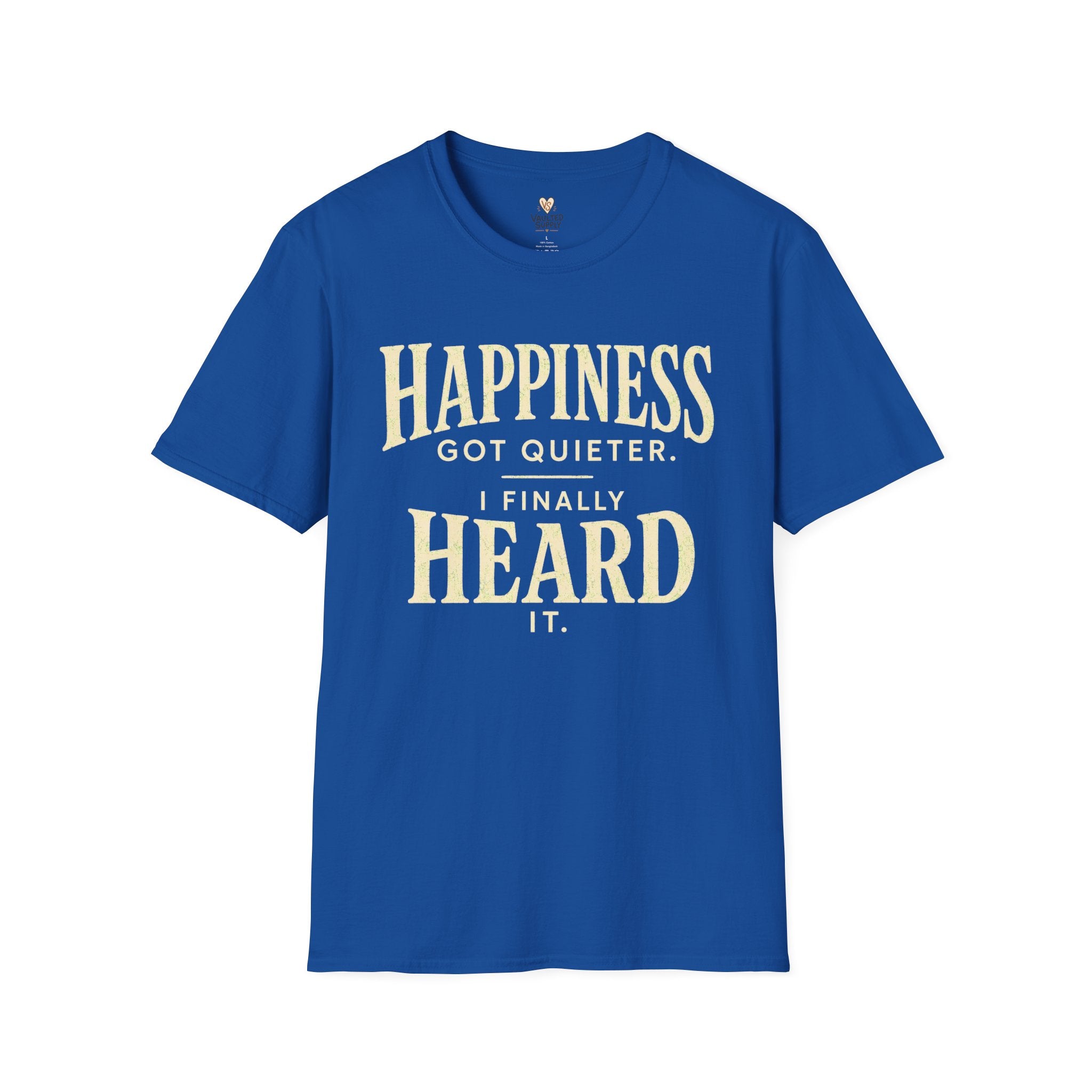 I Heard Happiness T-Shirt