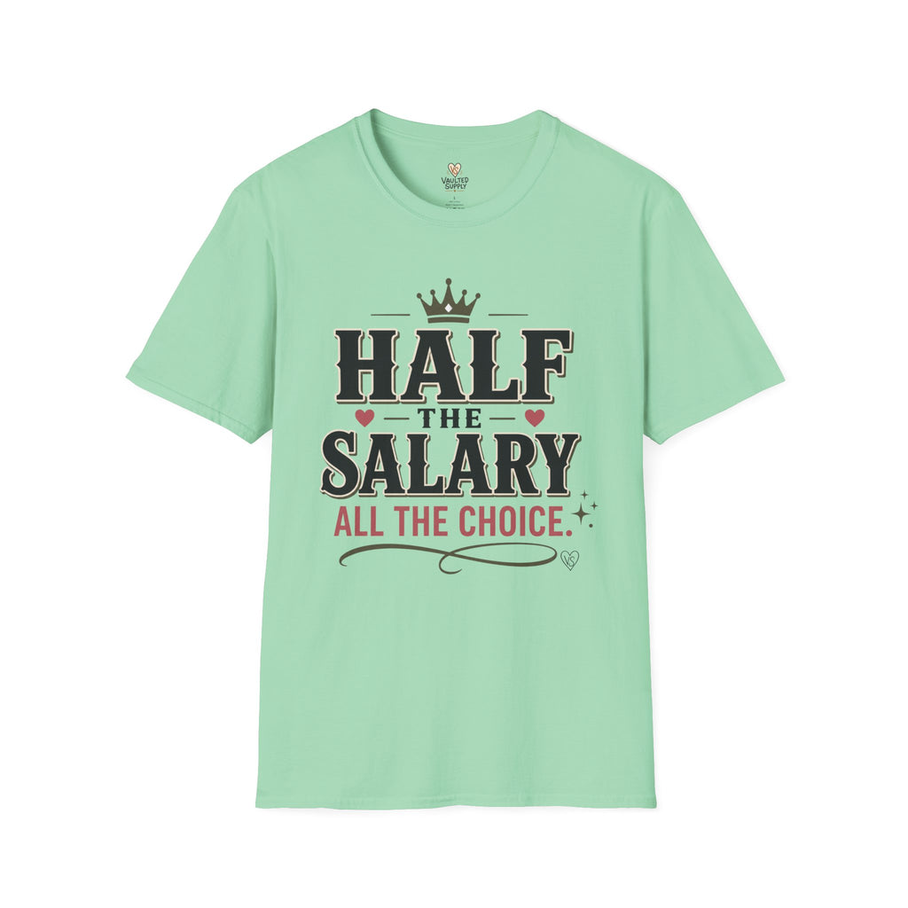 Half the Salary All the Choice T-Shirt