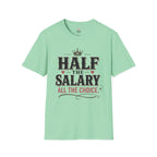Half the Salary All the Choice T-Shirt