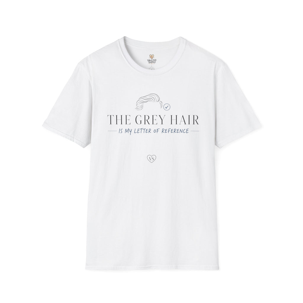 The Grey Hair is My Letter of Reference T-Shirt