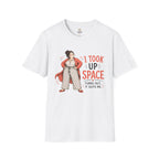 I Took Up Space T-Shirt