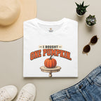 I Bought One Pumpkin T-Shirt