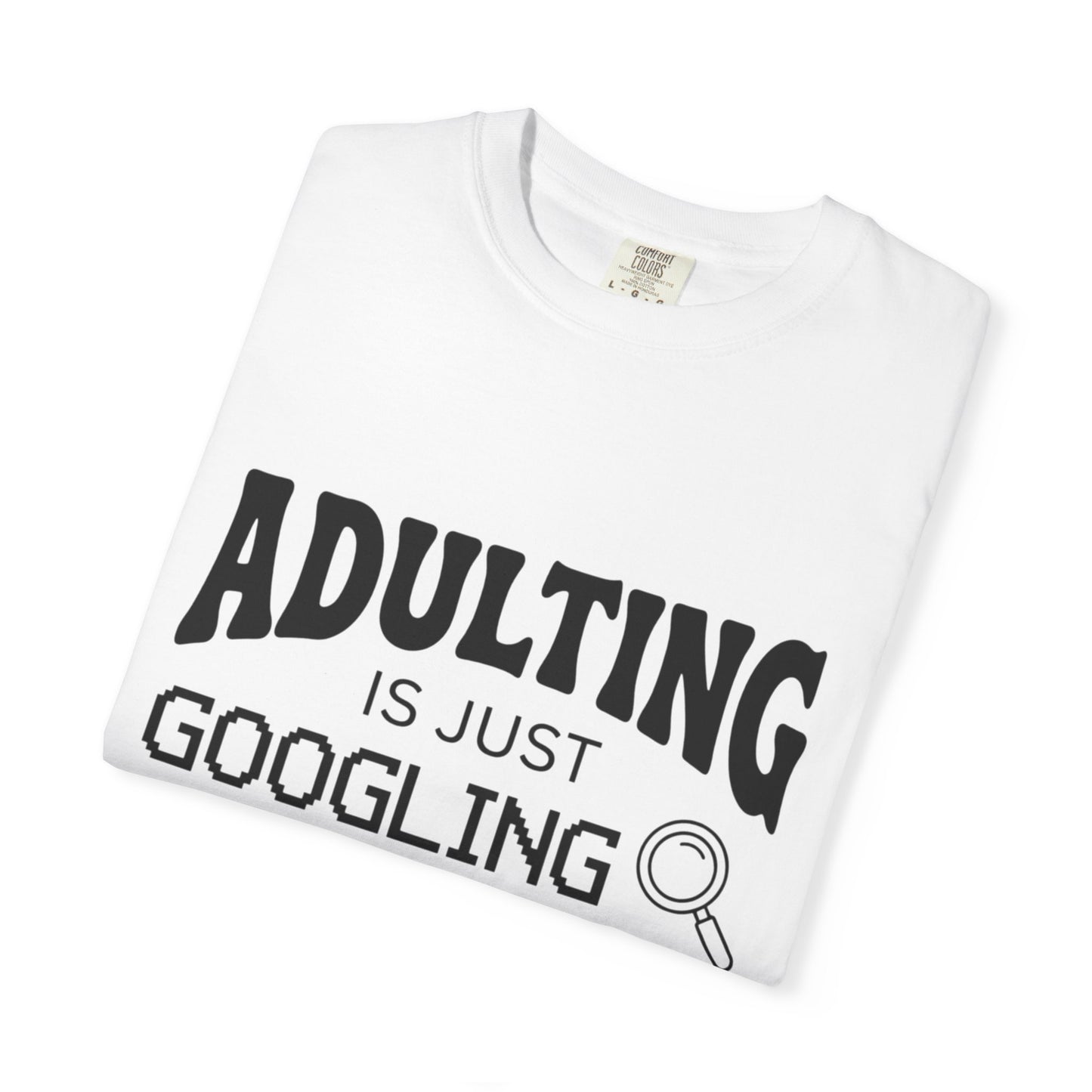 Funny "Adulting is Just Googling How to Do Stuff" T-Shirt