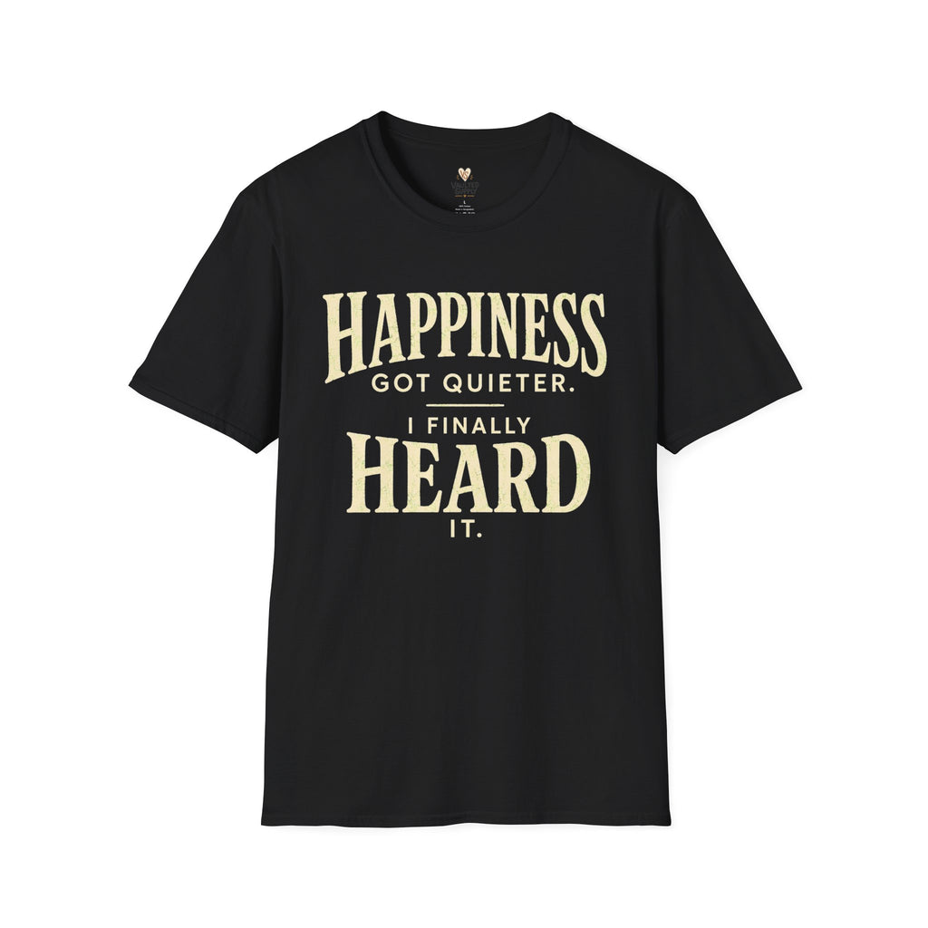 I Heard Happiness T-Shirt