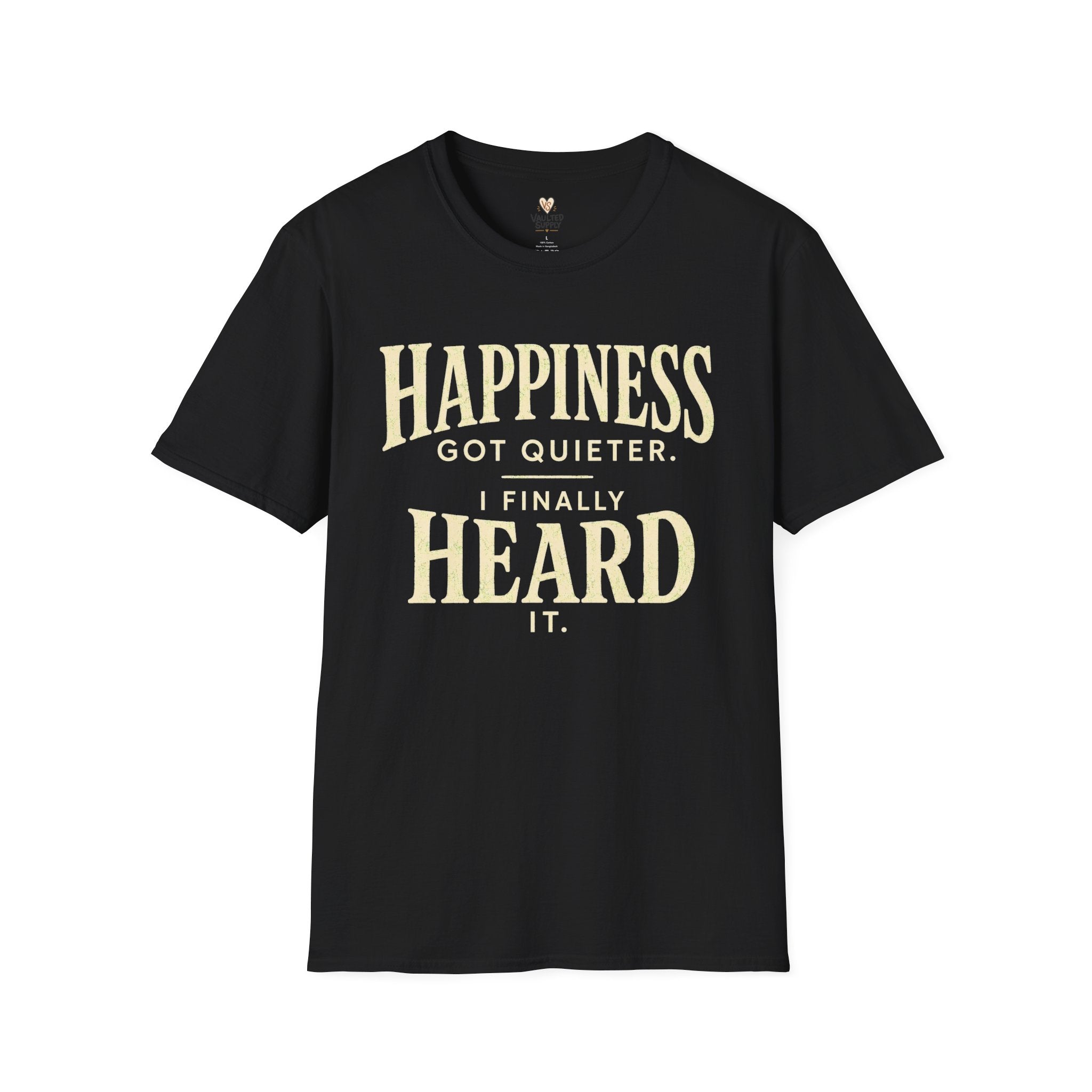 I Heard Happiness T-Shirt