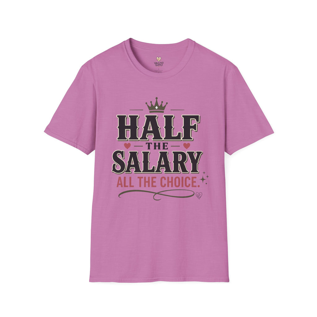 Half the Salary All the Choice T-Shirt