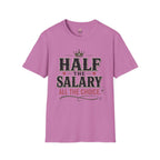 Half the Salary All the Choice T-Shirt