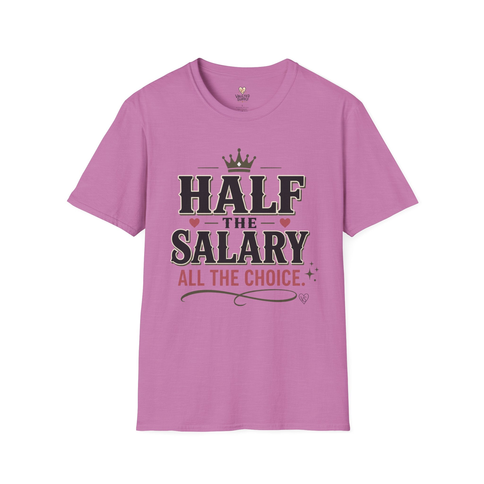 Half the Salary All the Choice T-Shirt