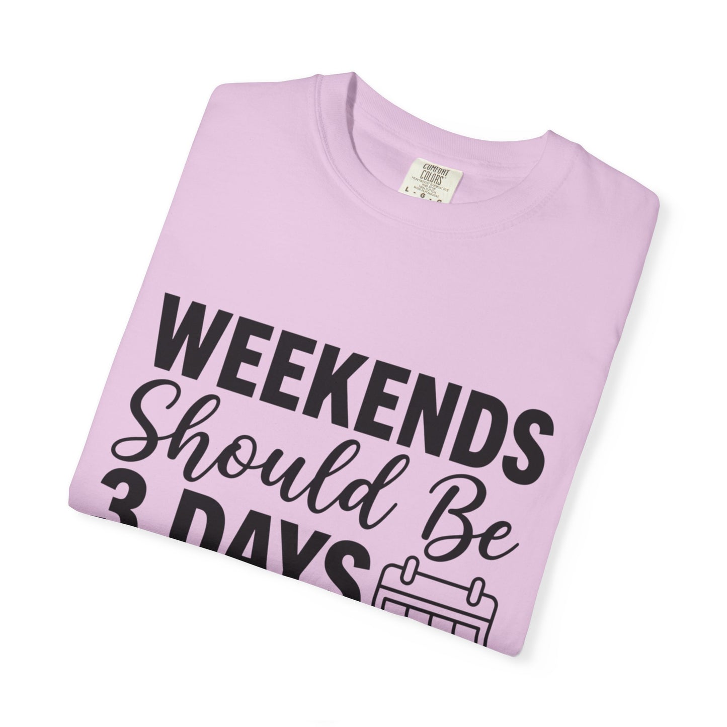 Funny "Weekends Should be 3 Days Long" T-Shirt
